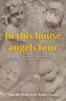 In This House Angels Four: Magic, Malefice, and Healing in East Lothian. 1803131349 Book Cover