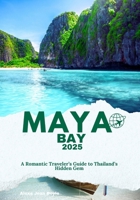 Maya Bay Escapes: A Romantic Traveler’s Guide to Thailand’s Hidden Gem B0FDL464JT Book Cover