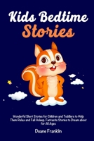 Kids Bedtime stories: Wonderful Short Stories for Children and Toddlers to Help Them Relax and Fall Asleep. Fantastic Stories to Dream About for All Ages 1953732860 Book Cover