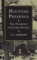 Haunted Presence: The Numinous in Gothic Fiction 0817303243 Book Cover