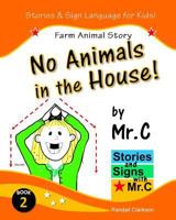 No Animals in the House!: Farm Animals Story (ASL Sign Language Signs) 1539564959 Book Cover