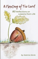 A Planting of the Lord: 80 Reflections on Lessons from Life B0DPY5HS75 Book Cover