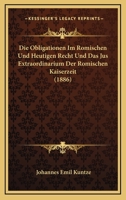Die Obligationen Im Romischen Und Heutigen Recht Und Das Jus Extraordinarium Der Romischen Kaiserzeit (1886) 1168463645 Book Cover