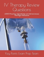 IV Therapy Review Questions: 1000 Practice Questions on Intravenous Therapy Infusion B08MN7L2N7 Book Cover