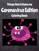 Things That Irritate Me Coronavirus Edition Coloring Book B08GFX3MHH Book Cover