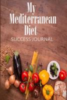 My Mediterranean Diet Success Journal : Daily Planner with a Mediterranean Food Shopping List 1793371598 Book Cover