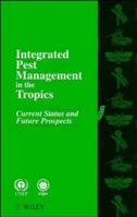 Integrated Pest Management in the Tropics: Current Status and Future Prospects 0471960764 Book Cover
