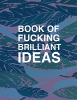 Book Of Fucking Brilliant Ideas Dot Grid Notebook Journal: Blue, green, pink leaf journal notebook 1691775924 Book Cover