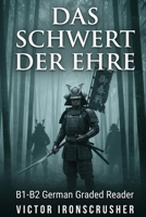 Das Schwert Der Ehre: B1-B2 Graded Reader: Thrilling Historical Tale of Japanese Samurai. Master Intermediate German Vocabulary, Honor, and Duty. B0G3P2LD8P Book Cover