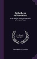 Bibliotheca Jeffersoniana; a list of books written by or relating to Thomas Jefferson 1145633323 Book Cover