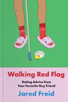 Walking Red Flag: Dating Advice from Your Favorite Guy Friend 1668061805 Book Cover