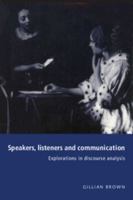 Speakers, Listeners and Communication: Explorations in Discourse Analysis 0521587050 Book Cover