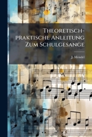 Theoretisch-praktische Anleitung Zum Schulgesange 1248527275 Book Cover