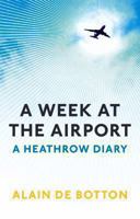 A Week at the Airport: A Heathrow Diary 0307739678 Book Cover