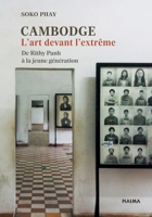 Cambodge. L'art devant l'extrême: De Rithy Panh à la jeune génération (French Edition) 2374402711 Book Cover