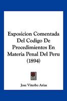 Exposicion Comentada Del Codigo De Procedimientos En Materia Penal Del Peru (1894) 114627078X Book Cover