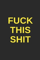 Fuck This Shit: Lined Journal Notebook With Quote Cover, 6x9, Soft Cover, Matte Finish, Journal for Women To Write In, 120 Page 1087328632 Book Cover