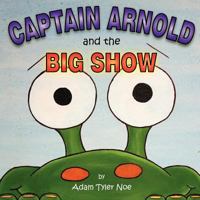 Captain Arnold and the Big Show 147508546X Book Cover