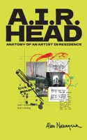 A.I.R. Head: Anatomy of an Artist In Residence 1945178973 Book Cover