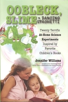 Oobleck, Slime & Dancing Spaghetti: Twenty Terrific at Home Science Experiments Inspired by Favorite Children's Books 1933979348 Book Cover