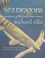 Sea Dragons: Predators Of The Prehistoric Oceans 0700612696 Book Cover