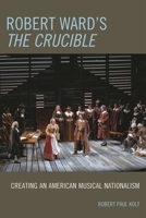 Robert Ward's The Crucible: Creating an American Musical Nationalism 0810863502 Book Cover