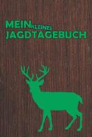 Mein kleines Jagdtagebuch: Jagdaufzeichnungen mit 120 Seiten tabellarische Aufzeichnungsvorlagen im bequemen und handlichen DIN A5 Format dokumentieren 1074589033 Book Cover