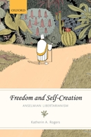 Freedom and Self-Creation: Anselmian Libertarianism 0198743971 Book Cover