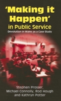 Making It Happen in Public Service: Devolution in Wales as a Case Study 1845400607 Book Cover