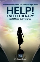 Help! I Need Therapy. No! I Need Deliverance (When Trauma Writes the Story: Triumph Wins!) B0F3XVM644 Book Cover