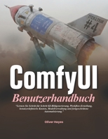 ComfyUI-Benutzerhandbuch: Lernen Sie Schritt für Schritt KI-Bildgenerierung, Workflow-Erstellung, benutzerdefinierte Knoten, Modellverwaltung und fortgeschrittene Automatisierung. (German Edition) B0H4DVKB5F Book Cover