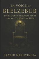 The Voice of Beelzebub: Sovereignty Through Decay and the Throne of Ruin (Demonic Channels) B0F4RG8DNB Book Cover
