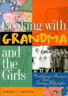 Cooking with Grandma and the Girls: Yesterday's Recipes for Today's Lifestyles 1930819064 Book Cover