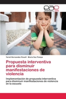 Propuesta interventiva para disminuir manifestaciones de violencia: Implementación de propuesta interventiva para disminuir manifestaciones de violencia en la escuela 3659010243 Book Cover