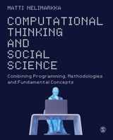 Computational Thinking and Social Science: Combining Programming, Methodologies and Fundamental Concepts 1526497913 Book Cover