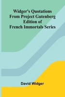 Widger's Quotations from Project Gutenberg Edition of French Immortals Series 9368399980 Book Cover