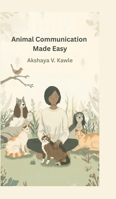 Animal Communication Made Easy: A Practical Guide to Conversations with Animals B0GGJ92DVY Book Cover