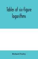 Tables of six-figure logarithms; Containing the Logarithms of numbers from 1 to 10,000, of sines and tangents for every minute of the quadrant, and of ... every six second of the first two degrees. 9354005012 Book Cover