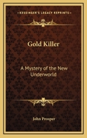 Gold-Killer: A Mystery of the New Underworld 1013666771 Book Cover