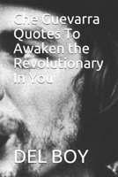 Che Guevarra Quotes To Awaken the Revolutionary In You B08HTGG7T7 Book Cover