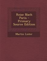 Reise Nach Paris - Primary Source Edition 0274661187 Book Cover