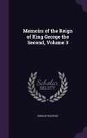 Memoirs of the Reign of King George the Second, Volume III 1372183302 Book Cover