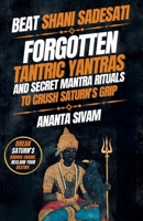 Beat Shani Sadesati: Forgotten Tantric Yantras and Secret Mantra Rituals to Crush Saturn's Grip (The Tantric Sciences) B0GWXN7THN Book Cover
