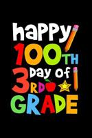 Happy 100th Day of 3rd Grade: Celebrating School Progress Notebook: This Is a 6x9 100 Page Diary to Write Things In. Makes a Great K-12, Student, Teacher or Parent Gift for Men or Women. 1090671024 Book Cover