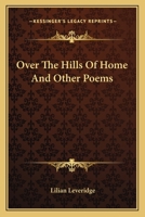 Over the Hills of Home, and Other Poems 0548459436 Book Cover