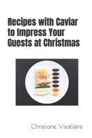 Recipes with Caviar to Impress Your Guests at Christmas B0C9SP2TH1 Book Cover