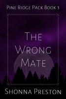 The Wrong Mate (Pine Ridge Pack) B0G2S83GVP Book Cover