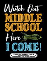 Watch Out Middle School Here I Come Composition Notebook College Ruled: Exercise Book 8.5 x 11 Inch 200 Pages With School Calendar 2019-2020 For Students and Teachers With Cute Quote Design Cover For  1080790594 Book Cover