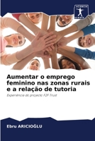 Aumentar o emprego feminino nas zonas rurais e a relação de tutoria: Experiência do projecto F2F Trust 6205944391 Book Cover