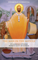 The Man in the Middle: St Laurence O'Toole, Patron Saint of Dublin 1853900370 Book Cover